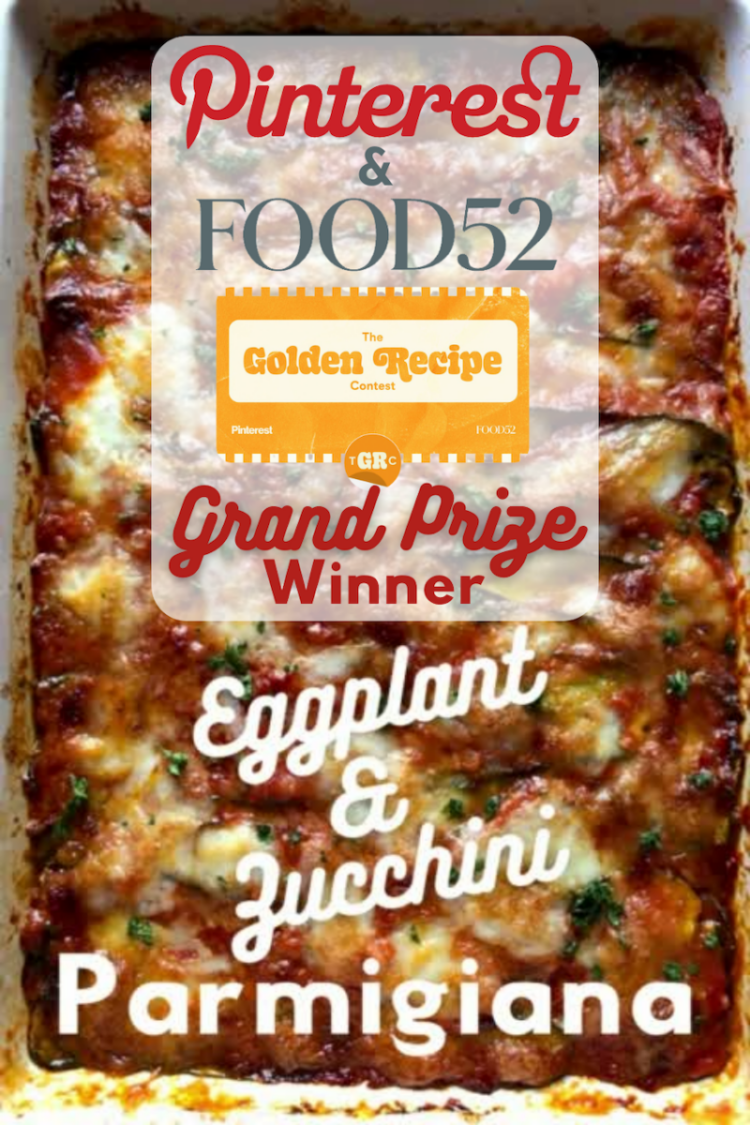 eggplant and zucchine parmigiana with text overlay stating the recipe was a pinterest and Food52 Grand Prize Recipe winner